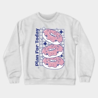 Plan For Today Donuts Lovers Crewneck Sweatshirt